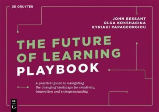 The Future of Learning Playbook - A practical guide to navigating the changing landscape for creativity, innovation and entrepreneursh