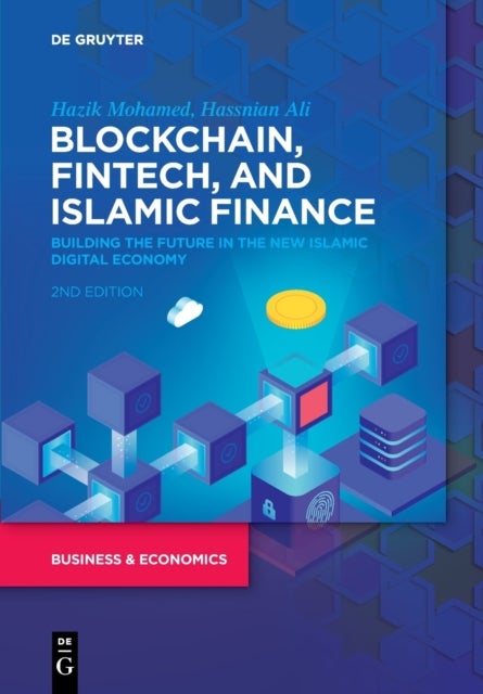Blockchain, Fintech, and Islamic Finance - Building the Future in the New Islamic Digital Economy