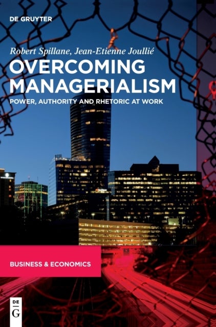 Overcoming Managerialism - Power, Authority and Rhetoric at Work