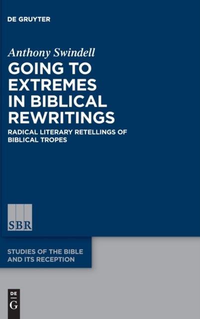 Going to Extremes in Biblical Rewritings - Radical Literary Retellings of Biblical Tropes