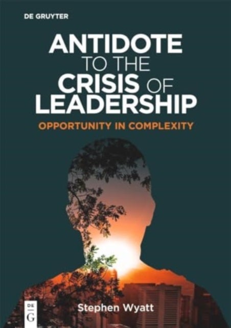 Antidote to the Crisis of Leadership - Opportunity in Complexity