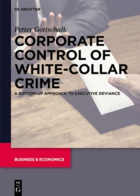Corporate Control of White-Collar Crime - A Bottom-Up Approach to Executive Deviance