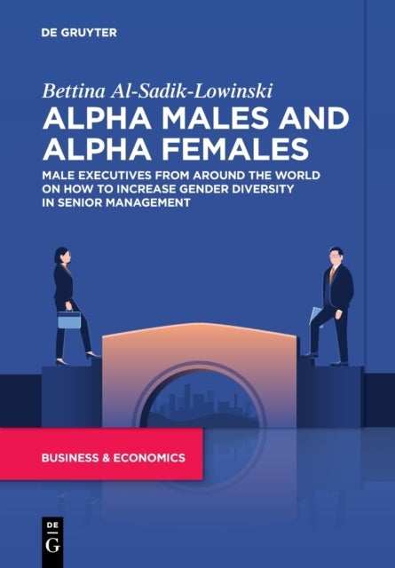 Alpha Males and Alpha Females - Male executives from around the world on how to increase gender diversity in senior management