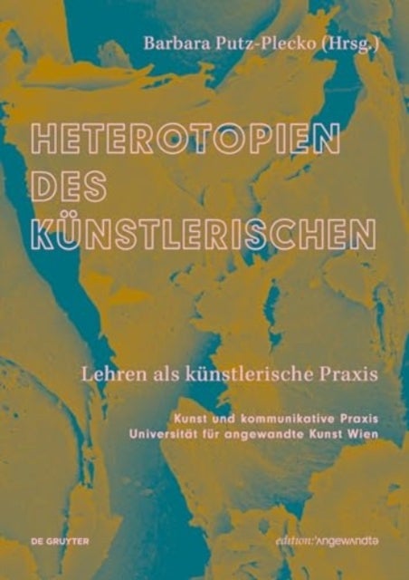 Heterotopien des Kunstlerischen - Lehren als kunstlerische Praxis
