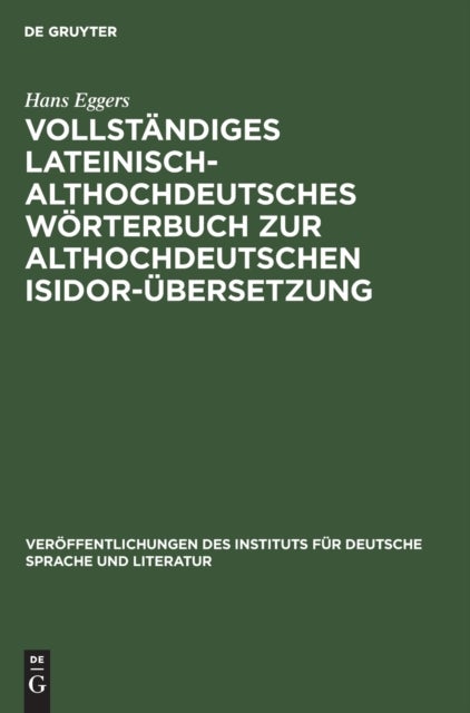 Vollst?ndiges Lateinisch-Althochdeutsches W?rterbuch Zur Althochdeutschen Isidor-?bersetzung