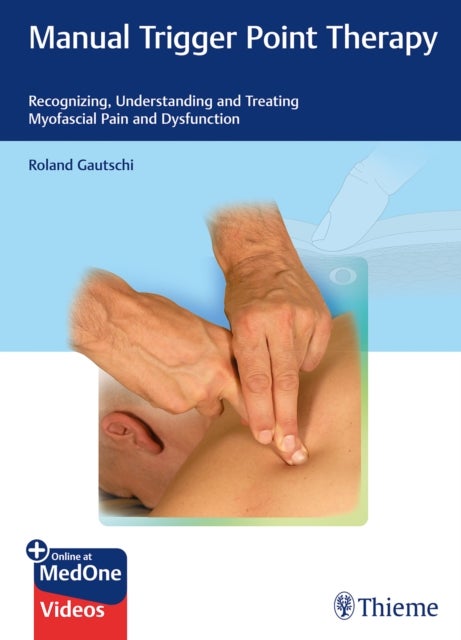 Manual Trigger Point Therapy - Recognizing, Understanding, and Treating Myofascial Pain and Dysfunction
