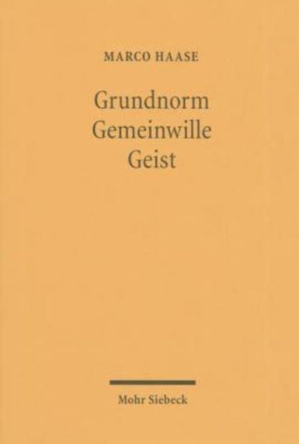 Grundnorm - Gemeinwille - Geist - Der Grund des Rechts nach Kelsen, Kant und Hegel