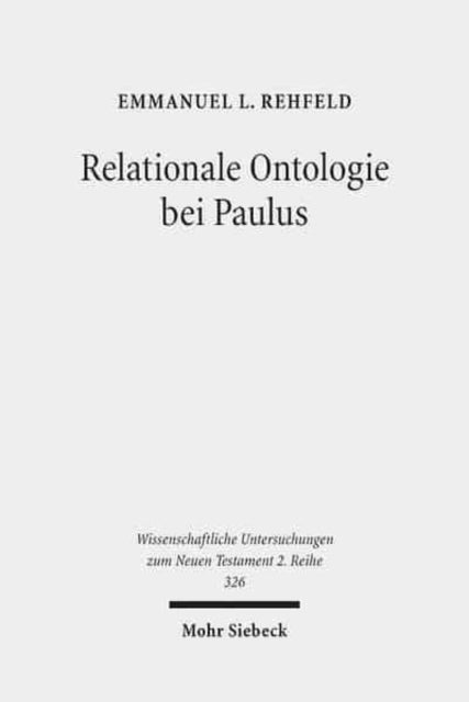 Relationale Ontologie bei Paulus - Die ontische Wirksamkeit der Christusbezogenheit im Denken des Heidenapostels