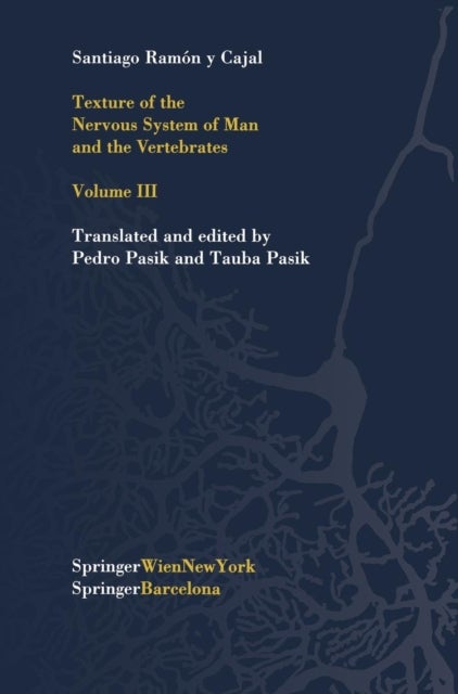Texture of the Nervous System of Man and the Vertebrates - Volume III An annotated and edited translation of the original Spanish text with the additions of th