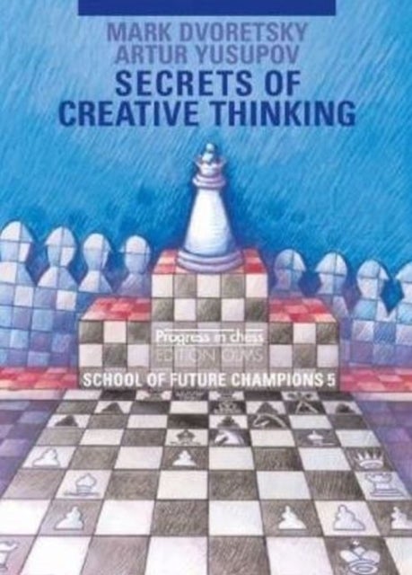 Secrets of Creative Thinking - School of Future Chess Champions -- Volume 5