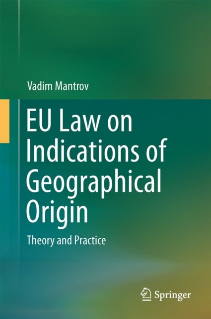 EU Law on Indications of Geographical Origin - Theory and Practice