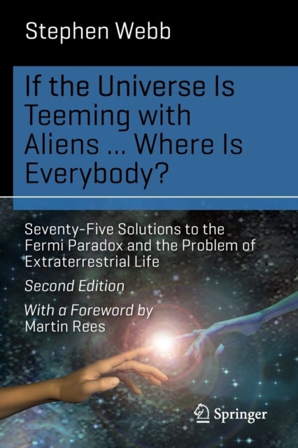 If the Universe Is Teeming with Aliens ... WHERE IS EVERYBODY? - Seventy-Five Solutions to the Fermi Paradox and the Problem of Extraterrestrial Life