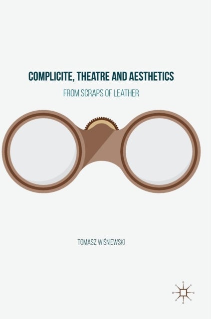 Complicite, Theatre and Aesthetics - From Scraps of Leather