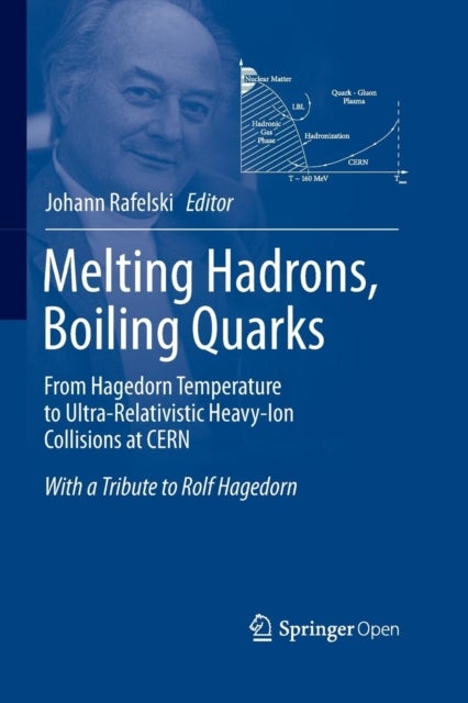Melting Hadrons, Boiling Quarks - From Hagedorn Temperature to Ultra-Relativistic Heavy-Ion Collisio - With a Tribute to Rolf Hagedorn