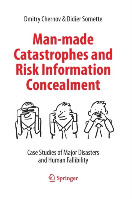 Man-made Catastrophes and Risk Information Concealment - Case Studies of Major Disasters and Human Fallibility