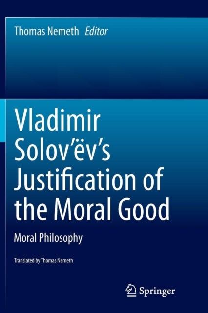 Vladimir Solov¿ev's Justification of the Moral Good - Moral Philosophy