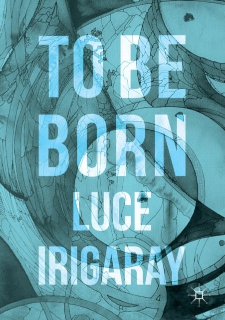 Bilde av To Be Born Av Luce Irigaray