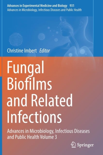 Fungal Biofilms and related infections - Advances in Microbiology, Infectious Diseases and Public Health Volume 3