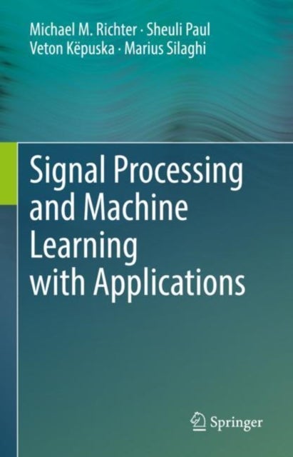 Bilde av Signal Processing And Machine Learning With Applications Av Michael M. Richter, Sheuli Paul, Veton Kepuska, Marius Silaghi
