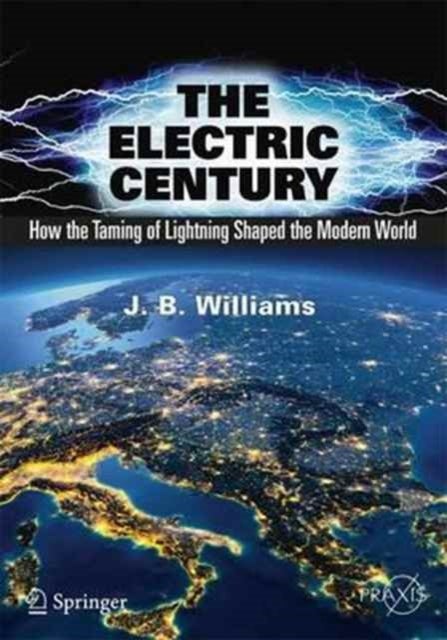 The Electric Century - How the Taming of Lightning Shaped the Modern World