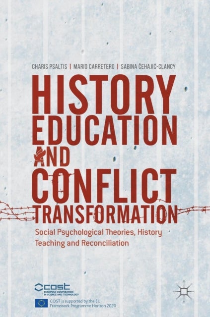 History Education and Conflict Transformation - Social Psychological Theories, History Teaching and Reconciliation
