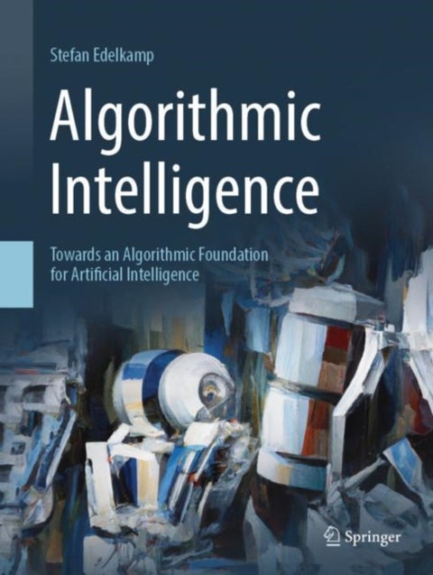 Algorithmic Intelligence - Towards an Algorithmic Foundation for Artificial Intelligence