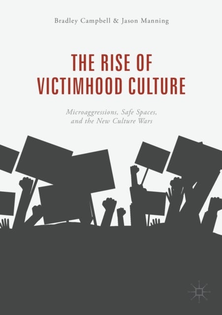 The Rise of Victimhood Culture - Microaggressions, Safe Spaces, and the New Culture Wars