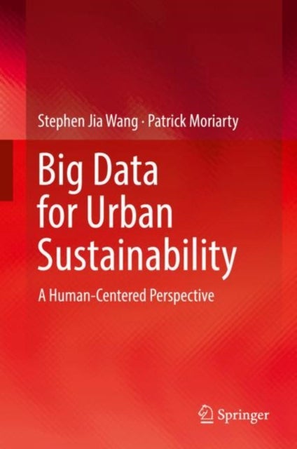 Bilde av Big Data For Urban Sustainability Av Stephen Jia Wang, Patrick Moriarty