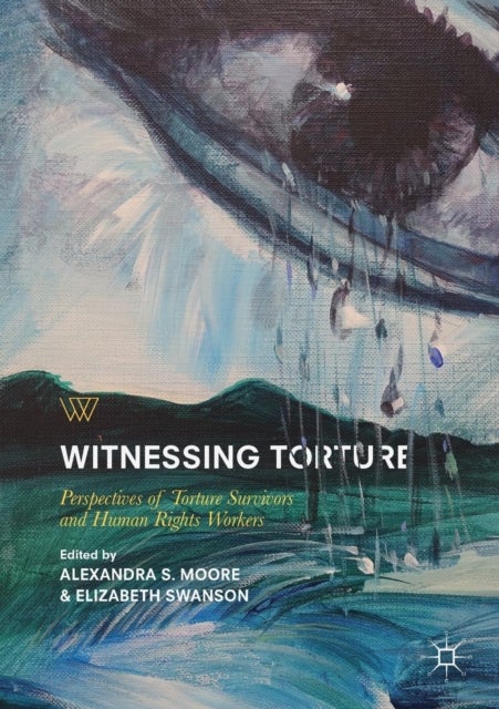 Witnessing Torture - Perspectives of Torture Survivors and Human Rights Workers