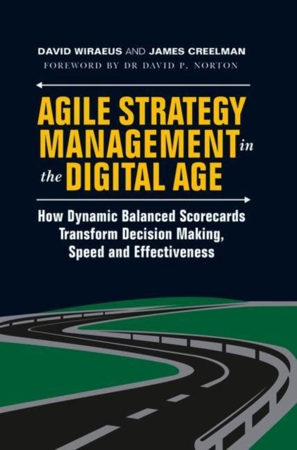 Agile Strategy Management in the Digital Age - How Dynamic Balanced Scorecards Transform Decision Making, Speed and Effectiveness