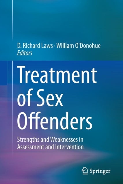 Treatment of Sex Offenders - Strengths and Weaknesses in Assessment and Intervention