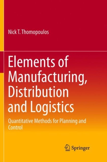 Elements of Manufacturing, Distribution and Logistics - Quantitative Methods for Planning and Control