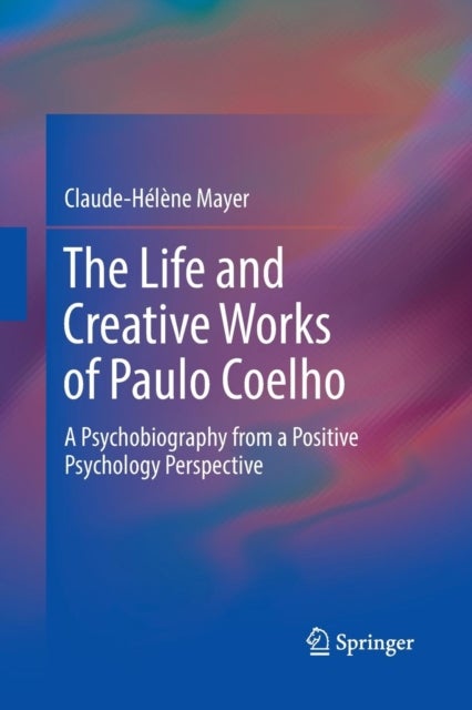 The Life and Creative Works of Paulo Coelho - A Psychobiography from a Positive Psychology Perspective