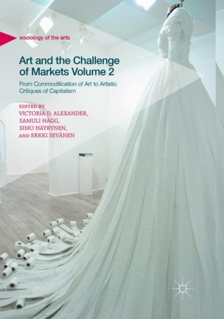 Art and the Challenge of Markets Volume 2 - From Commodification of Art to Artistic Critiques of Capitalism