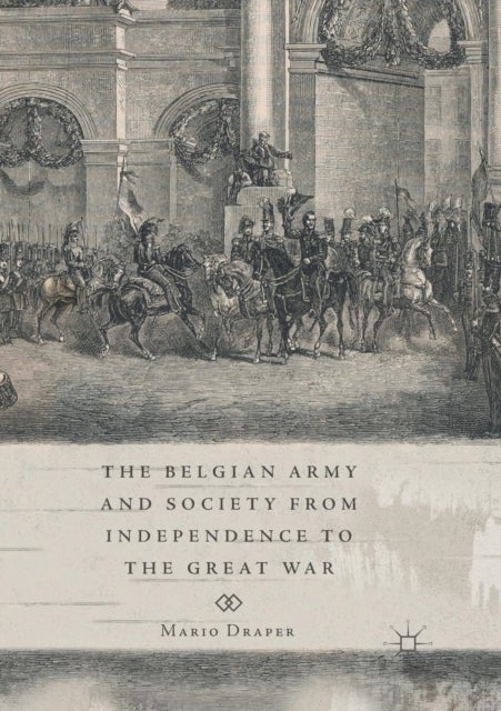 The Belgian Army and Society from Independence to the Great War
