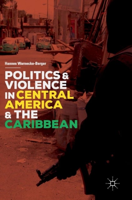 Bilde av Politics And Violence In Central America And The Caribbean Av Hannes Warnecke-berger