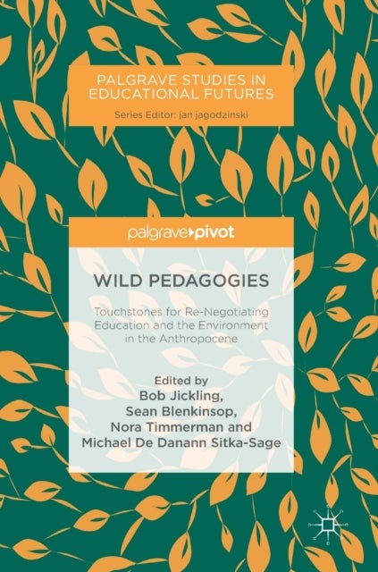 Wild Pedagogies - Touchstones for Re-Negotiating Education and the Environment in the Anthropocene