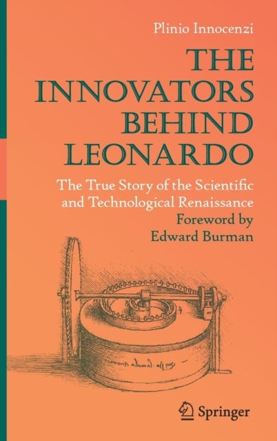 The Innovators Behind Leonardo - The True Story of the Scientific and Technological Renaissance