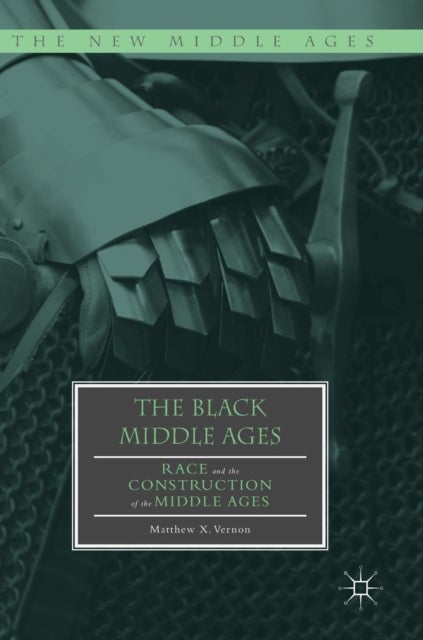 The Black Middle Ages - Race and the Construction of the Middle Ages