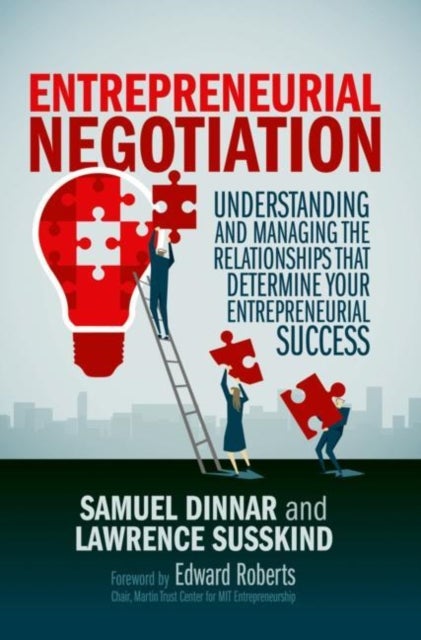 Entrepreneurial Negotiation - Understanding and Managing the Relationships that Determine Your Entrepreneurial Success