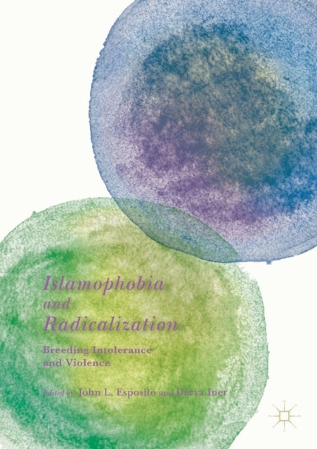 Islamophobia and Radicalization - Breeding Intolerance and Violence