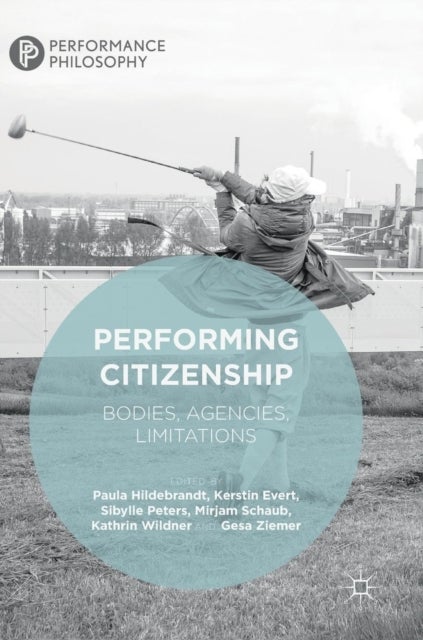 Performing Citizenship - Bodies, Agencies, Limitations