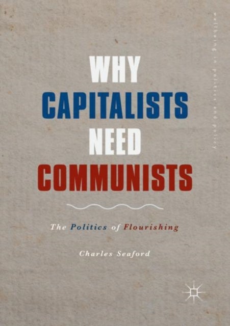Why Capitalists Need Communists - The Politics of Flourishing