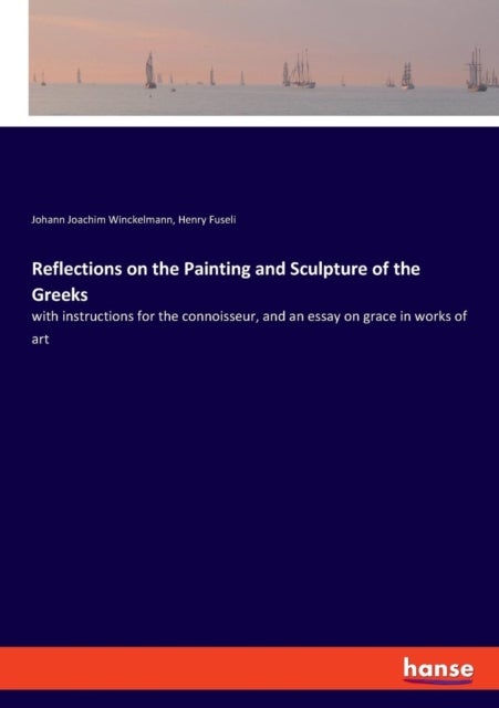 Reflections on the Painting and Sculpture of the Greeks - With Instruct