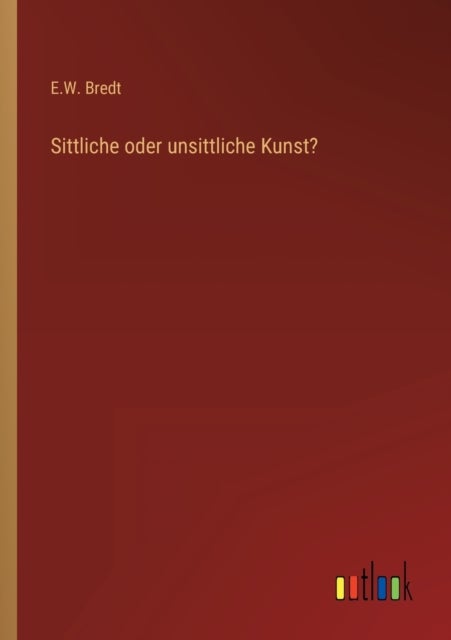 Sittliche oder unsittliche Kunst?