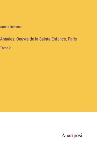 Annales; Oeuvre de la Sainte-Enfance, Paris - Tome 2