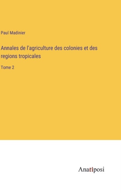 Annales de l'agriculture des colonies et des regions tropicales - Tome 2