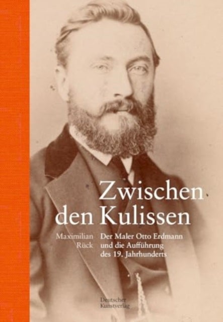 Zwischen den Kulissen - Der Maler Otto Erdmann und die Auffuhrung des 19. Jahrhunderts