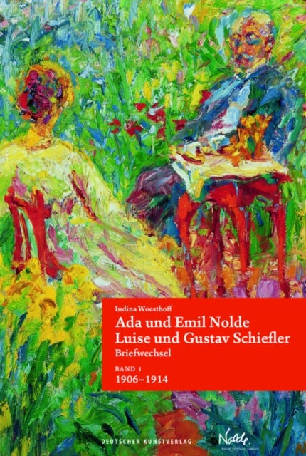 Ada und Emil Nolde - Luise und Gustav Schiefler. Briefwechsel - Band 1: "Es ist immer ein Fest, wenn ein Brief von Ihnen ankommt." 1906-1914. Band 2: "Moechten wir