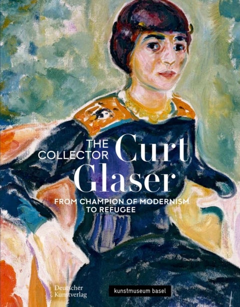 Der Sammler Curt Glaser / The Collector Curt Glaser - Vom Verfechter der Moderne zum Verfolgten / From Champion of Modernism to Refugee